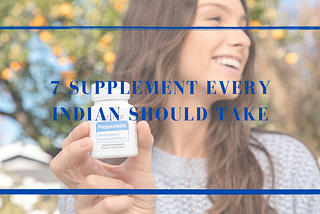 7 supplement Every Indian Should Take