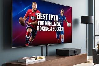 Best IPTV for NFL, NHL, NBA, Boxing, & Soccer (2024)