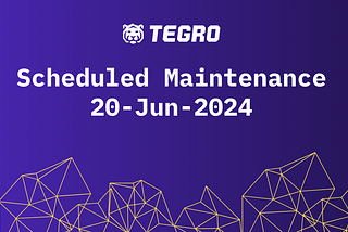 Scheduled Maintenance on Tegro — 20-Jun-2024