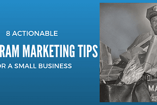 8 Actionable Instagram Marketing Tips for a Small Business