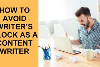 How To Avoid Writer’s Block as a Content Writer