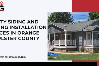 Quality Siding and Roofing Installation Services in Orange and Ulster County