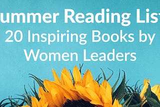 20 Books by Women Leaders You’ll Want to Add to Your 2020 Summer Reading List