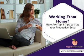 Working from home? Here are Top 5 Tips to stay your productive best!