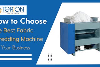 How to Choose the Best Fabric Shredding Machine for Your Business