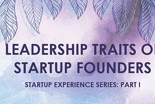 8 Leadership Traits of Successful Startup Founders