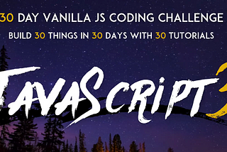 What You Can Achieve after 30 Days of JavaScript30 Challenge