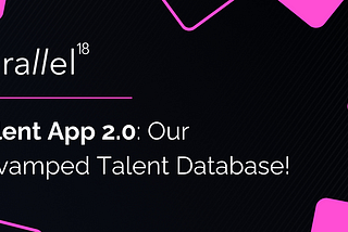 Talent App 2.0: Our Revamped Talent Database!