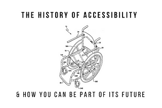 The History of Accessibility & How You Can be Part of its Future