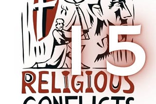 15 Religious Conflicts that Continue to Challenge World Peace