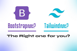 Tailwind vs. Bootstrap: Choosing the Right CSS Champion for Your Project