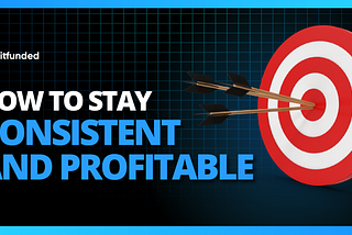 How to Stay Consistent and Profitable? 📈