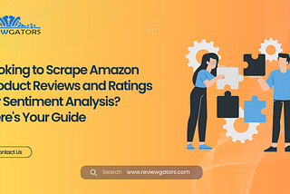 Looking to Scrape Amazon Product Reviews and Ratings for Sentiment Analysis? Here’s Your Guide