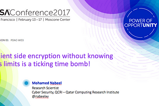 My RSA 2017 talk: Client side encryption without knowing its limits is a ticking time bomb!