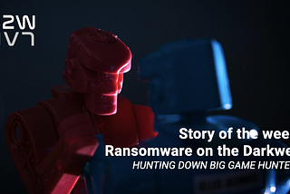 W3 Jun | EN | Story of the week: Ransomware on the Darkweb