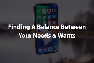 Finding A Balance — Your Needs vs. Wants