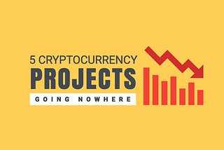 Five cryptocurrency projects going nowhere…
