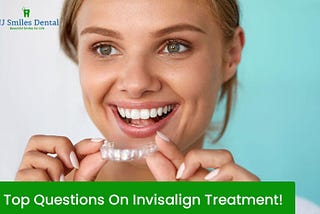 3 Top Questions On Invisalign Treatment!