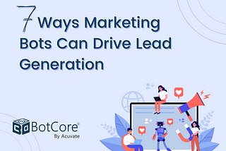 7 Ways Marketing Bots Can Drive Lead Generation