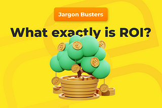 Jargon Busters — What Exactly is ROI?