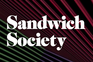 Are you not entertained? The Sandwich Society podcast is here