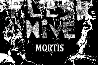 Flesh Hive — PART 4: Mortis
