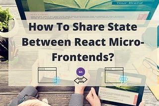 How To Share States Between React Micro-Frontends using Module-Federation?