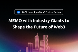 MEMO with Industry Giants to Shape the Future of Web3–2024 Hong Kong Web3 Festival Review