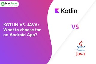 KOTLIN VS. JAVA: What to choose for an Android App?
