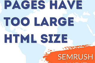 How to Fix “Pages Have Too Large HTML Size” from Semrush Audit