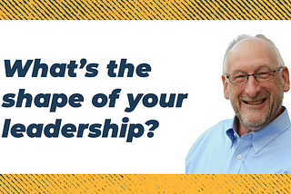 What’s the shape of your leadership?