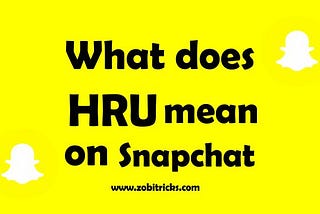 What Does HRU Mean on Snapchat?