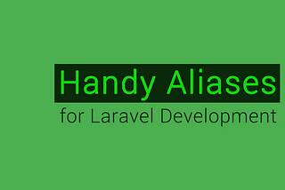 Handy Aliases for Laravel Development