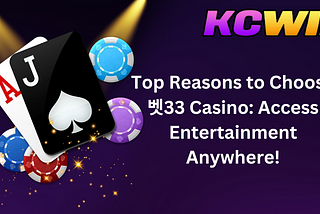 Top Reasons to Choose 벳33 Casino: Access Entertainment Anywhere!