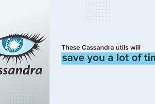 These cassandra utils will save you a lot of time