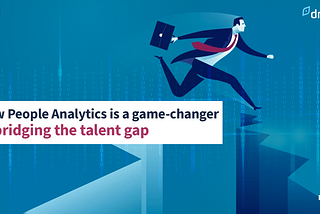 How People Analytics is a game-changer in bridging the talent gap