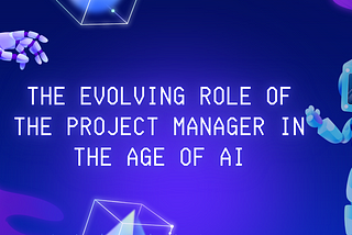 The Evolving Role of the Project Manager in the Age of AI