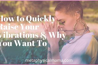 Woman with head bowed in prayer, How to quickly raise your vibrations & why you want to