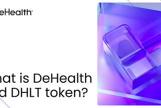 What is DeHealth and DHLT token?