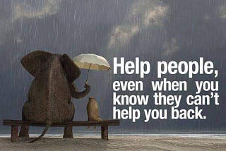 Helping Others Is One of the Best Ways of Helping Yourself!