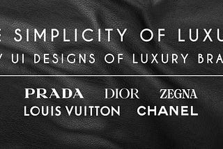 The simplicity of luxury: UX / UI designs of luxury brands