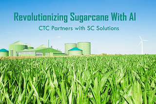 CTC ━ Centro De Tecnologia Canavieira Engages SC Solutions To Provide AI Technology for Sugarcane