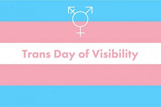 Trans Day of Visibility 2021