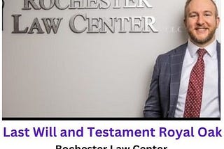 Last Will and Testament Services at Rochester Law Center, Royal Oak