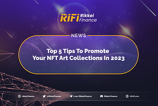 Top 5 Tips To Promote NFT Art Collections In 2023