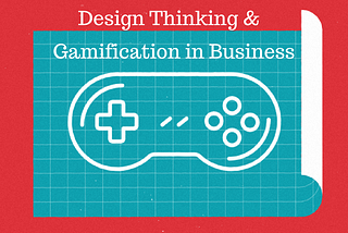 Here, is How Design Thinking got Committed to Gamification in Business