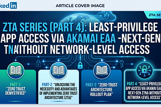 Part 4: Least-Privilege App Access via Akamai EAA. The Next-Gen ZTNA Without Network-Level Access.