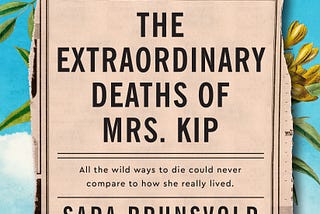 Book Review: The Extraordinary Deaths of Mrs. Kip, by Sara Brunsvold