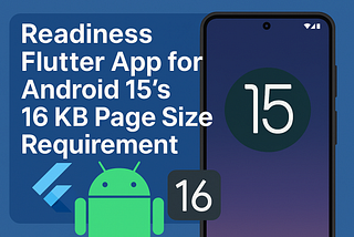 Ensuring Flutter App Readiness for Android 15’s 16 KB Page Size