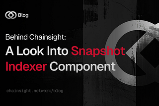 Behind Chainsight: A Look Into Snapshot Indexer Component